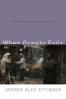 When Gravity Fails: The Classic Of Cyberpunk Sf