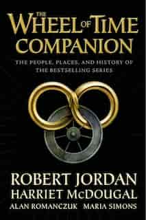 The Wheel of Time Companion: The People, Places, and History of the Bestselling Series by Robert Jordan