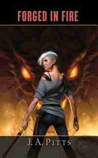 Forged in Fire by J. A. Pitts
