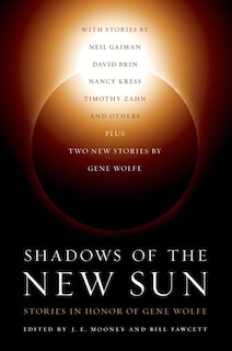 Shadows of the New Sun: Stories in Honor of Gene Wolfe