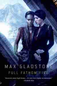 Full Fathom Five: A Novel of the Craft Sequence by Max Gladstone