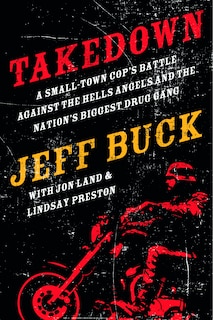 Couverture_Takedown: A Small-Town Cop's Battle Against the Hells Angels and the Nation's Biggest Drug Gang