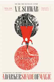 A Darker Shade Of Magic: A Novel by V. E. SCHWAB
