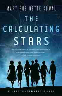 The Calculating Stars: A Lady Astronaut Novel by Mary Robinette Kowal