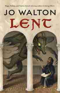 Lent: A Novel Of Many Returns by JO WALTON