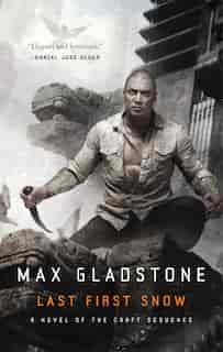 Last First Snow: A Novel Of The Craft Sequence de Max Gladstone