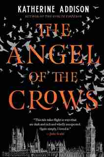 The Angel of the Crows by Katherine Addison
