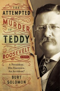 Front cover_The Attempted Murder of Teddy Roosevelt