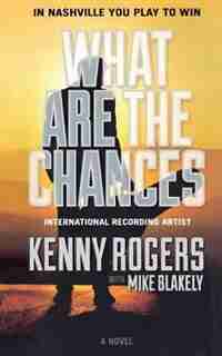 What Are The Chances: A Novel by Kenny Rogers