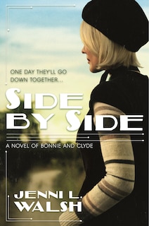 Side By Side: A Novel Of Bonnie And Clyde