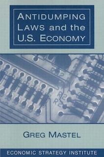 Front cover_Antidumping Laws and the U.S. Economy