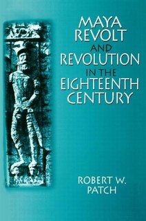 Front cover_Maya Revolt and Revolution in the Eighteenth Century