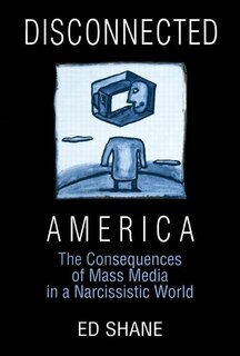 Front cover_Disconnected America: The Future of Mass Media in a Narcissistic Society