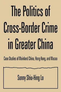 Front cover_The Politics Of Cross-border Crime In Greater China