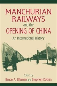 Manchurian Railways And The Opening Of China: An International History: An International History