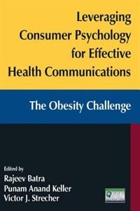 Leveraging Consumer Psychology For Effective Health Communications: The Obesity Challenge: The Obesity Challenge