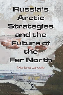 Couverture_Russia's Arctic Strategies And The Future Of The Far North