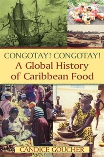Front cover_Congotay! Congotay! A Global History Of Caribbean Food