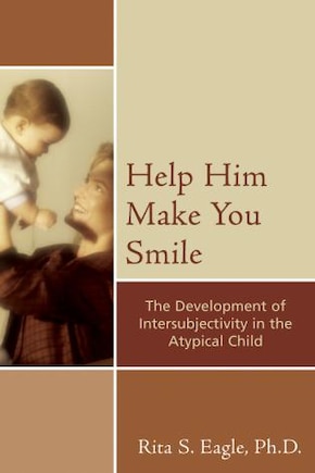 Help Him Make You Smile: The Development of Intersubjectivity in the Atypical Child