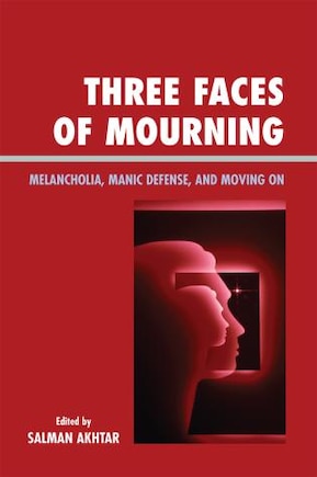 Three Faces of Mourning: Melancholia, Manic Defense, and Moving On