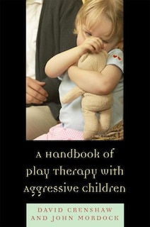 Front cover_A Handbook of Play Therapy with Aggressive Children