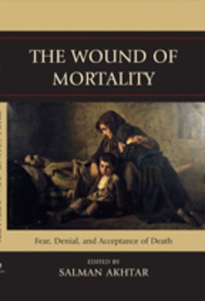 The Wound of Mortality: Fear, Denial, and Acceptance of Death