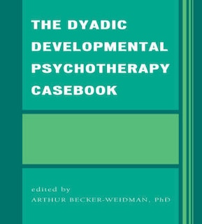 Front cover_The Dyadic Developmental Psychotherapy Casebook