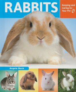 Rabbits: Keeping and Caring for Your Pet