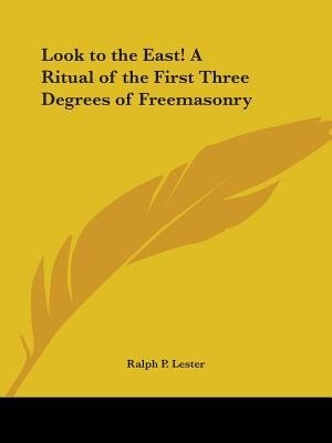 Front cover_Look to the East! a Ritual of the First Three Degrees of Freemasonry