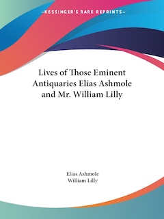 Front cover_Lives of Those Eminent Antiquaries Elias Ashmole and Mr. William Lilly