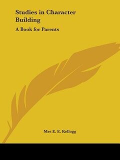 Studies in Character Building: A Book for Parents