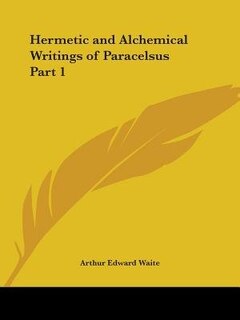 Hermetic and Alchemical Writings of Paracelsus Part 1