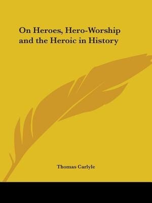 Front cover_On Heroes, Hero-Worship and the Heroic in History