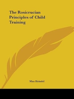 The Rosicrucian Principles Of Child Training