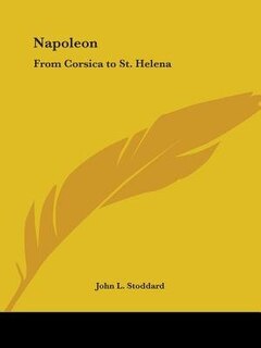 Napoleon: From Corsica to St. Helena