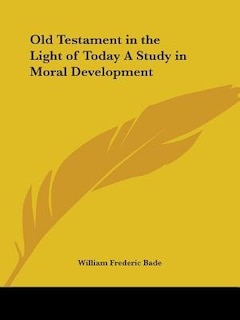 Old Testament in the Light of Today a Study in Moral Development