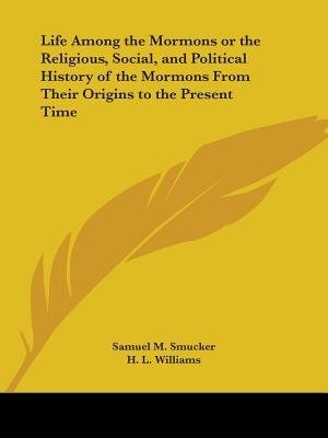 Couverture_Life Among the Mormons or the Religious, Social, and Political History of the Mormons From Their Origins to the Present Time