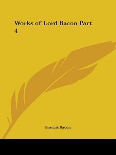 Works of Lord Bacon Part 4