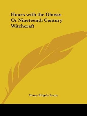Hours with the Ghosts or Nineteenth Century Witchcraft