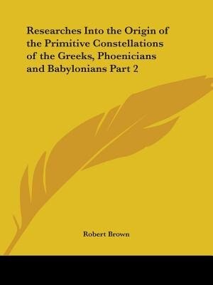 Front cover_Researches Into the Origin of the Primitive Constellations of the Greeks, Phoenicians and Babylonians Part 2
