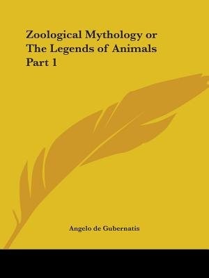 Front cover_Zoological Mythology or the Legends of Animals Part 1