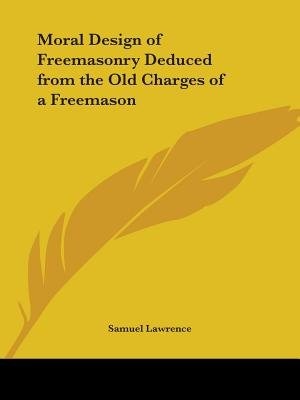 Front cover_Moral Design of Freemasonry Deduced from the Old Charges of a Freemason