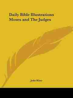 Daily Bible Illustrations Moses and the Judges by John Kitto