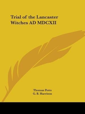 Front cover_Trial of the Lancaster Witches Ad MDCXII