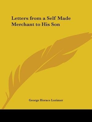 Letters from a Self Made Merchant to His Son