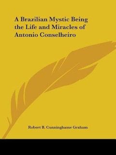 Front cover_A Brazilian Mystic Being the Life and Miracles of Antonio Conselheiro