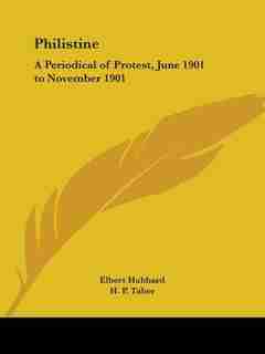 Philistine: A Periodical of Protest, June 1901 to November 1901 by Elbert Hubbard
