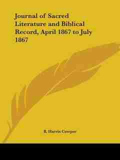 Journal Of Sacred Literature And Biblical Record, April 1867 To July 1867 by B. Harris Cowper