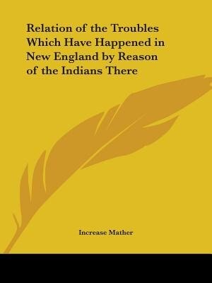Front cover_Relation of the Troubles Which Have Happened in New England by Reason of the Indians There