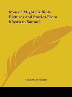 Couverture_Men of Might or Bible Pictures and Stories from Moses to Samuel